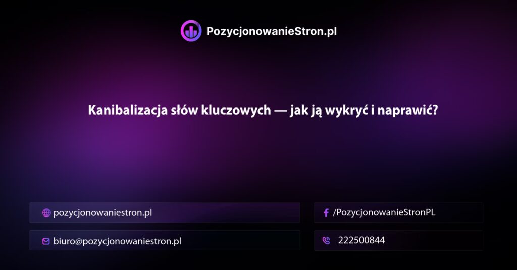Kanibalizacja słów kluczowych — jak ją wykryć i naprawić?