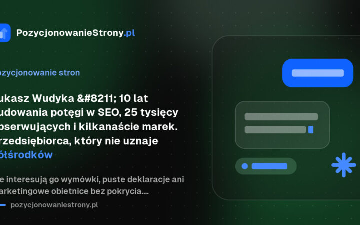 Łukasz Wudyka – 10 lat budowania potęgi w SEO, 25 tysięcy obserwujących i kilkanaście marek. Przedsiębiorca, który nie uznaje półśrodków